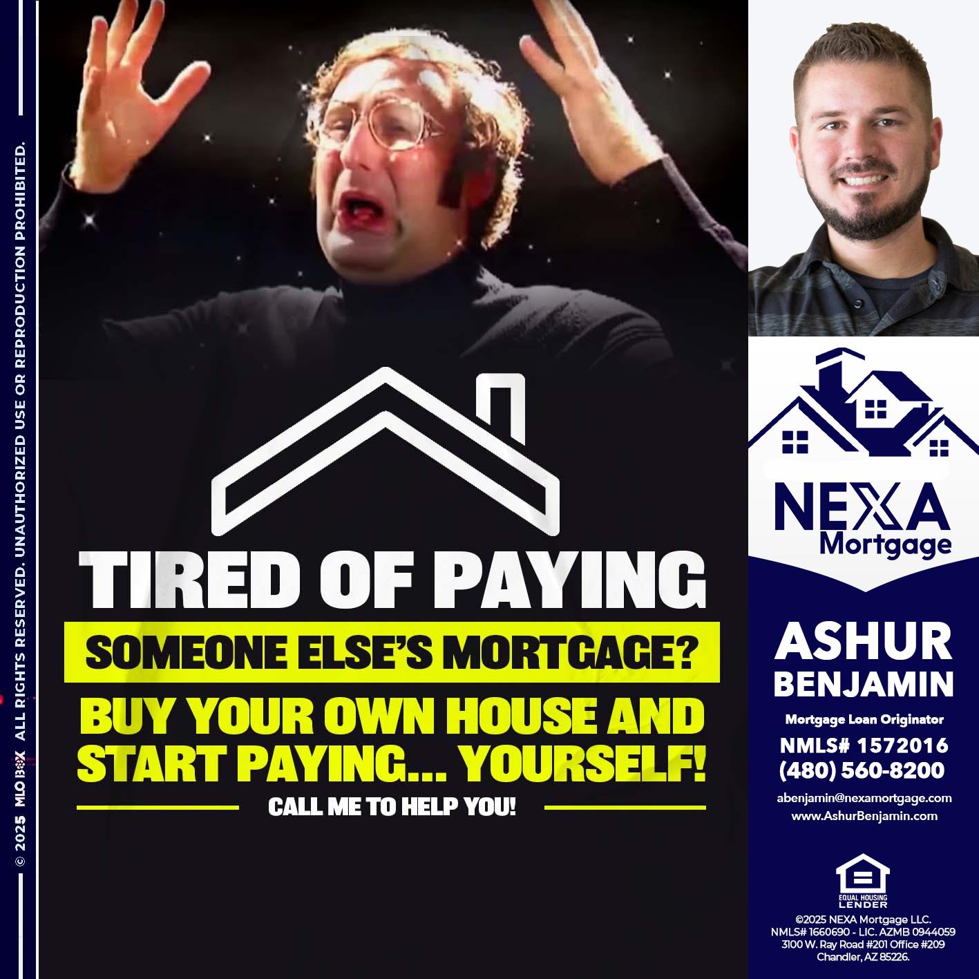 TIRED OF PAYING - Ashur Benjamin -Mortgage Loan Originator