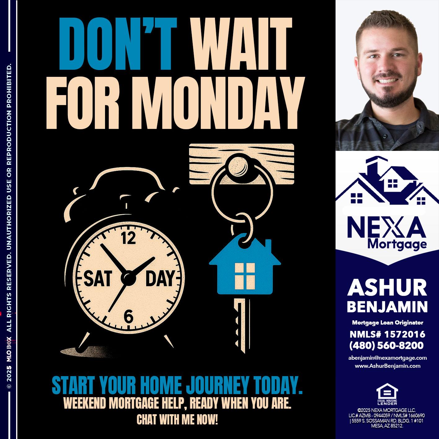 DONT WAIT FOR MONDAY - Ashur Benjamin -Mortgage Loan Originator