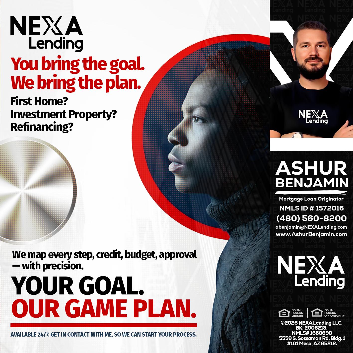 YOUR GOAL. OUR GAME PLAN. - Ashur Benjamin -Mortgage Loan Originator