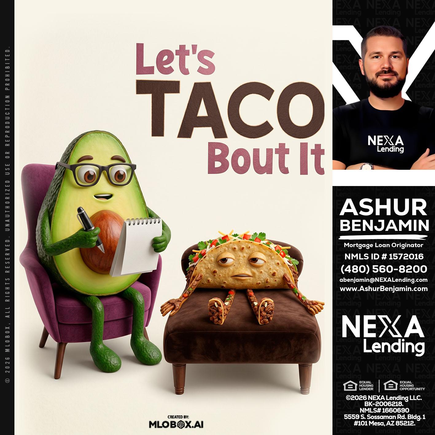 LETS TACO ABOUT IT - Ashur Benjamin -Mortgage Loan Originator